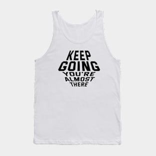 Keep Going You're Almost There Tank Top